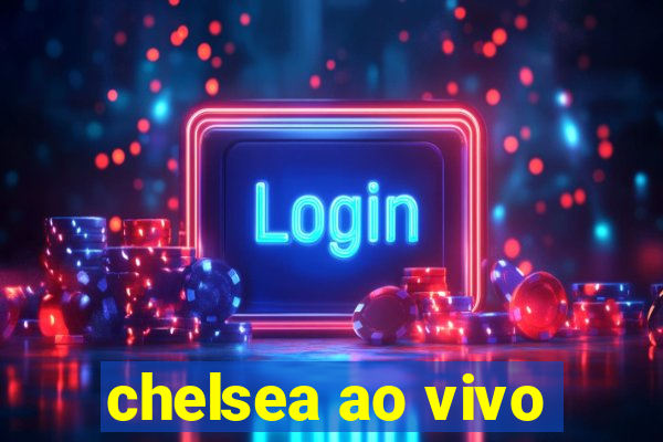 chelsea ao vivo